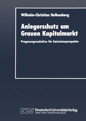 Anlegerschutz am Grauen Kapitalmarkt: Prognosegrundsätze für Emissionsprospekte de Helkenberg Wilhelm-Christian