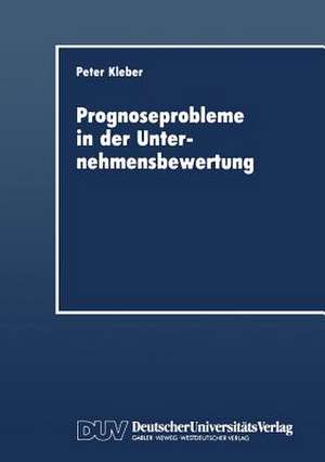 Prognoseprobleme in der Unternehmensbewertung de Peter Kleber