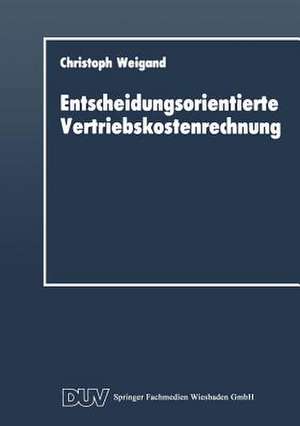 Entscheidungsorientierte Vertriebskostenrechnung de Christoph Weigand