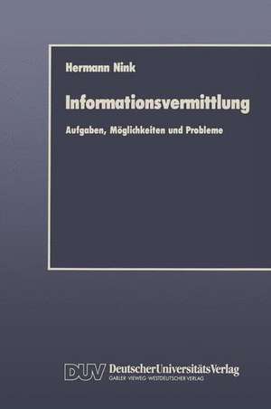 Informationsvermittlung: Aufgaben, Möglichkeiten und Probleme de Hermann Nink