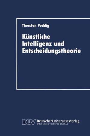 Künstliche Intelligenz und Entscheidungstheorie de Thorsten Poddig