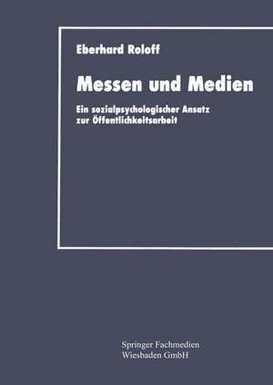 Messen und Medien: Ein sozialpsychologischer Ansatz zur Öffentlichkeitsarbeit de Eberhard Roloff