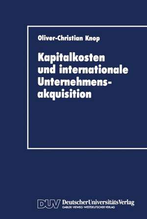 Kapitalkosten und internationale Unternehmensakquisition de Oliver-Christian Knop