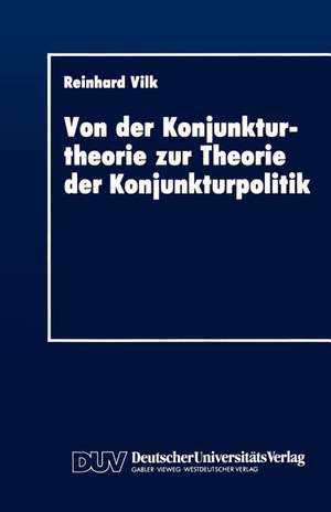 Von der Konjunkturtheorie zur Theorie der Konjunkturpolitik: Ein historischer Abriß 1930–1945 de Reinhard Vilk