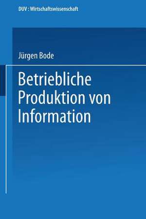 Betriebliche Produktion von Information de Jürgen Bode