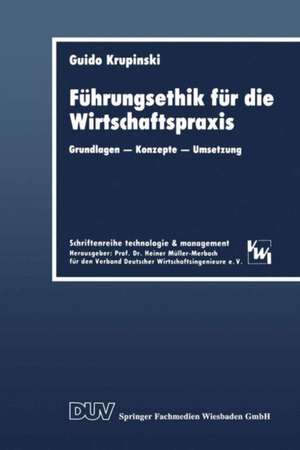 Führungsethik für die Wirtschaftspraxis: Grundlagen — Konzepte — Umsetzung de Guido Krupinski