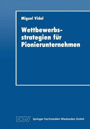 Wettbewerbsstrategien für Pionierunternehmen de Miguel Vidal