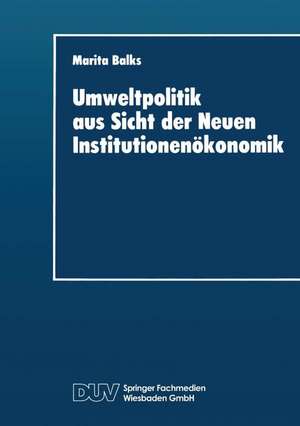 Umweltpolitik aus Sicht der Neuen Institutionenökonomik de Marita Balks