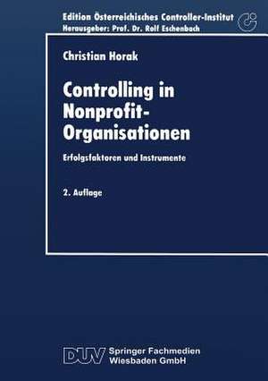 Controlling in Nonprofit-Organisationen: Erfolgsfaktoren und Instrumente de Christian Horak