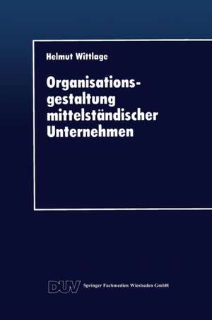 Organisationsgestaltung mittelständischer Unternehmen de Helmut Wittlage