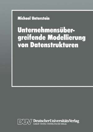 Unternehmensübergreifende Modellierung von Datenstrukturen de Michael Unterstein