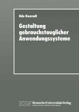 Gestaltung gebrauchstauglicher Anwendungssysteme: Modellierung und Konzeption organisations- und aufgabenangemessener Software de Udo Konradt