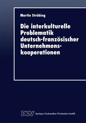 Die interkulturelle Problematik deutsch-französischer Unternehmenskooperationen de Martin Strübing