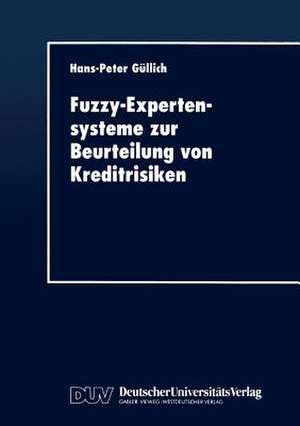 Fuzzy-Expertensysteme zur Beurteilung von Kreditrisiken de Hans-Peter Güllich