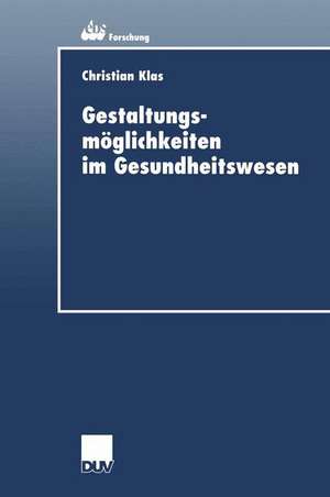 Gestaltungsmöglichkeiten im Gesundheitswesen de Christian Klas