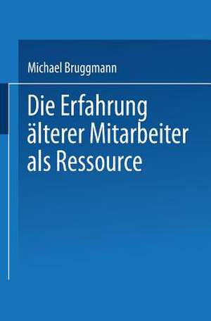 Die Erfahrung älterer Mitarbeiter als Ressource de Michael Bruggmann