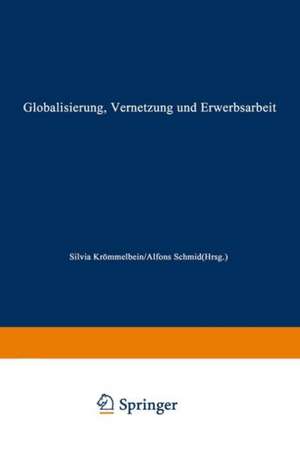 Globalisierung, Vernetzung und Erwerbsarbeit: Theoretische Zugänge und empirische Entwicklungen de Silvia Krömmelbein