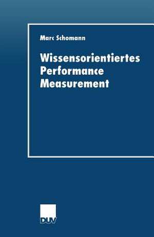 Wissensorientiertes Performance Measurement de Marc Schomann