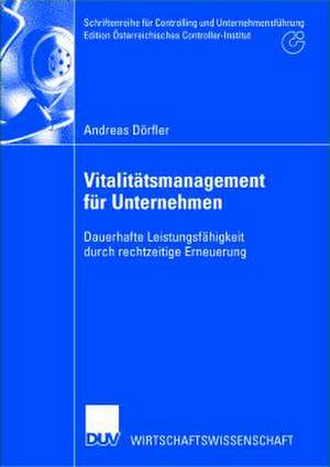 Vitalitätsmanagement für Unternehmen: Dauerhafte Leistungsfähigkeit durch rechtzeitige Erneuerung de Andreas Dörfler