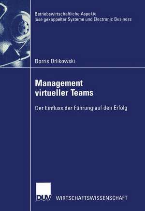 Management virtueller Teams: Der Einfluss der Führung auf den Erfolg de Borris Orlikowski