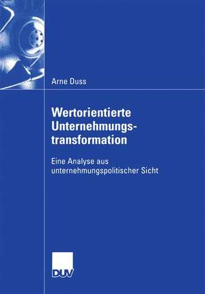 Wertorientierte Unternehmungstransformation: Eine Analyse aus unternehmungspolitischer Sicht de Arne Duss