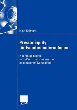 Private Equity für Familienunternehmen: Nachfolgelösung und Wachstumsfinanzierung im deutschen Mittelstand de Nico Reimers