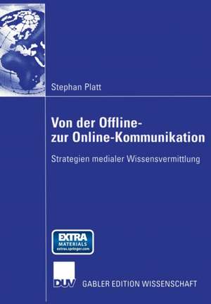 Von der Offline- zur Online-Kommunikation: Strategien medialer Wissensvermittlung de Stephan Platt