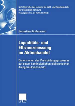 Liquiditäts- und Effizienzmessung im Aktienhandel: Dimensionen des Preisbildungsprozesses auf einem kontinuierlichen elektronischen Anlegerauktionsmarkt de Sebastian Kindermann