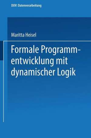 Formale Programmentwicklung mit dynamischer Logik de Maritta Heisel