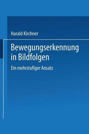 Bewegungserkennung in Bildfolgen: Ein mehrstufiger Ansatz de Harald Kirchner