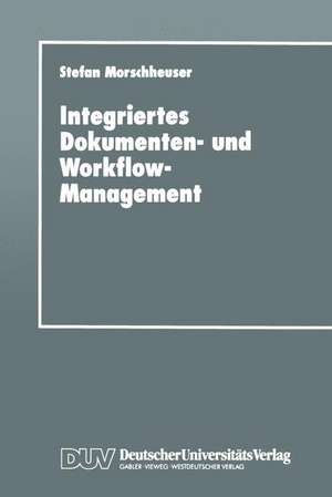 Integriertes Dokumenten- und Workflow-Management: Dargestellt am Angebotsprozeß von Maschinenbauunternehmen de Stefan Morschheuser