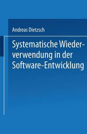 Systematische Wiederverwendung in der Software-Entwicklung de Andreas Dietzsch