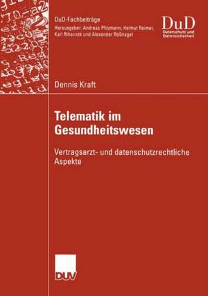 Telematik im Gesundheitswesen: Vertragsarzt- und datenschutzrechtliche Aspekte de Dennis Kraft