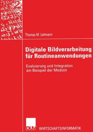 Digitale Bildverarbeitung für Routineanwendungen: Evaluierung und Integration am Beispiel der Medizin de Thomas M. Lehmann