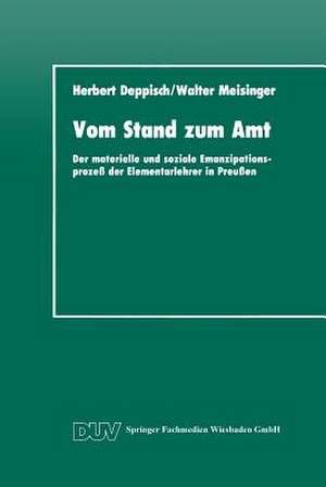 Vom Stand zum Amt: Der materielle und soziale Emanzipationsprozeß der Elementarlehrer in Preußen de Herbert Deppisch