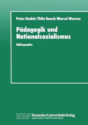 Pädagogik und Nationalsozialismus: Bibliographie pädagogischer Hochschulschriften und Abhandlungen zur NS-Vergangenheit in der BRD und DDR 1945–1990 de Peter Dudek