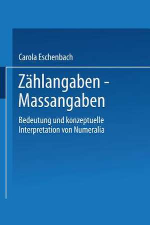 Zählangaben — Maßangaben: Bedeutung und konzeptuelle Interpretation von Numeralia de Carola Eschenbach