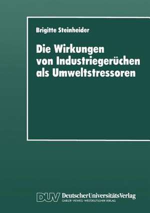 Die Wirkungen von Industriegerüchen als Umweltstressoren de Brigitte Steinheider