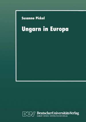 Ungarn in Europa: Demokratisierung durch politischen Dialog? de Susanne Pickel