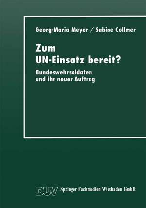 Zum UN-Einsatz bereit?: Bundeswehrsoldaten und ihr neuer Auftrag de Georg-Maria Meyer