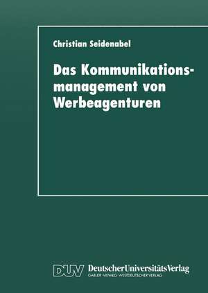 Das Kommunikationsmanagement von Werbeagenturen de Christian Seidenabel