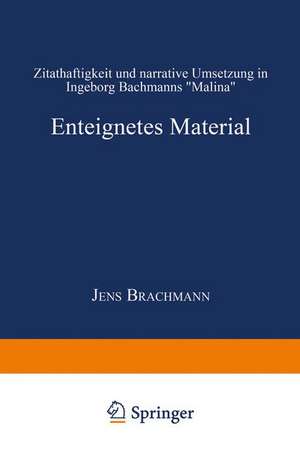 Enteignetes Material: Zitathaftigkeit und narrative Umsetzung in Ingeborg Bachmanns „Malina“ de Jens Brachmann