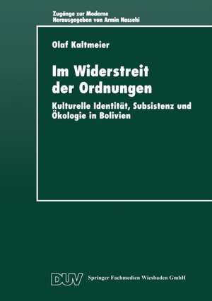 Im Widerstreit der Ordnungen: Kulturelle Identität, Subsistenz und Ökologie in Bolivien de Olaf Kaltmeier