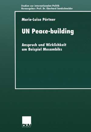 UN Peace-building: Anspruch und Wirklichkeit am Beispiel Mosambiks de Marie-Luise Pörtner