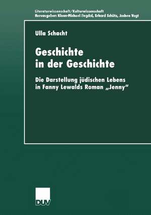 Geschichte in der Geschichte: Die Darstellung jüdischen Lebens in Fanny Lewalds Roman „Jenny” de Ulla Schacht