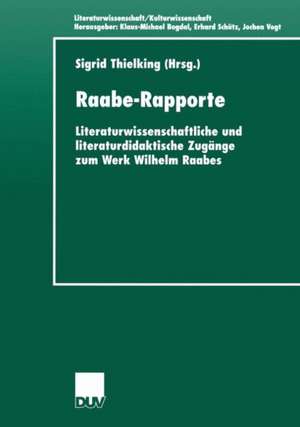 Raabe-Rapporte: Literaturwissenschaftliche und literaturdidaktische Zugänge zum Werk Wilhelm Raabes de Sigrid Thielking