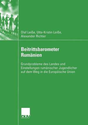 Beitrittsbarometer Rumänien: Grundprobleme des Landes und Einstellungen rumänischer Jugendlicher auf dem Weg in die Europäische Union de Olaf Leisse