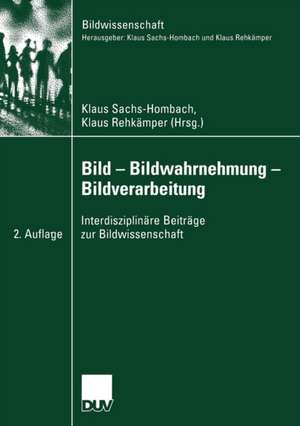 Bild — Bildwahrnehmung — Bildverarbeitung: Interdisziplinäre Beiträge zur Bildwissenschaft de Klaus Sachs-Hombach