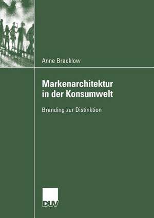 Markenarchitektur in der Konsumwelt: Branding zur Distinktion de Anne Bracklow