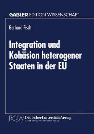 Integration und Kohäsion heterogener Staaten in der EU: Außenhandelstheoretische und entwicklungsrelevante Probleme de Gerhard Fisch